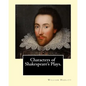 Characters of Shakespeare's Plays. By: William Hazlitt, introduction By: Sir Arthur Thomas Quiller-Couch (1863-1944): Sir Arthur Thomas Quiller-Couch - Paperback