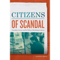 Citizens of Scandal: Journalism, Secrecy, and the Politics of Reckoning in Mexico - Paperback