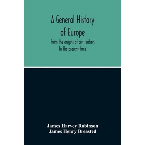 A General History Of Europe: From The Origins Of Civilization To The Present Time - Paperback