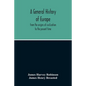 A General History Of Europe: From The Origins Of Civilization To The Present Time - Paperback