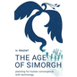 The Age of Simorgh: Planning for Human Convergence with Technology - Hardcover