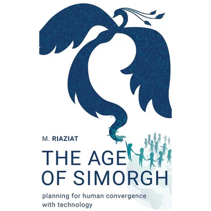The Age of Simorgh: Planning for Human Convergence with Technology - Hardcover