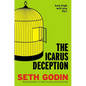 The Icarus Deception: How High Will You Fly? - Hardcover