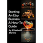 Starting An Etsy Business: A How-To Guide - Paperback