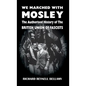 We Marched with Mosley: The Authorised History of the British Union of Fascists - Hardcover