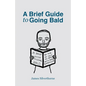 A Brief Guide to Going Bald - Paperback