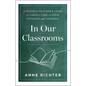 In Our Classrooms: A Veteran Teacher's Guide to Taking Care of Your Students and Yourself - Paperback
