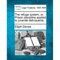 The Refuge System, Or, Prison Discipline Applied to Juvenile Delinquents. - Paperback