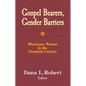 Gospel Bearers, Gender Barriers: Missionary Women in the Twentieth Century - Paperback