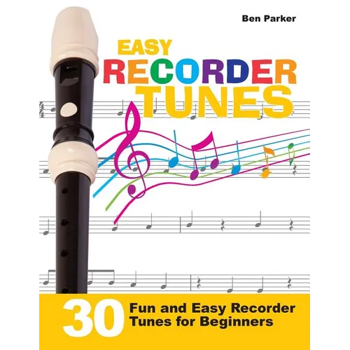 Easy Recorder Tunes - 30 Fun and Easy Recorder Tunes for Beginners! - Paperback