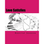 Love Satisfies: How to have infinite non-ejaculatory orgasms (Dry orgasms, Energy orgasms, Male multiple orgasms, Tantric Sex, Sustainable Sex) - Paperback