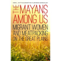The Mayans Among Us: Migrant Women and Meatpacking on the Great Plains - Hardcover