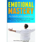 Emotional Mastery For Adults With Aspergers: practical techniques to work with anger, anxiety and depression - Paperback