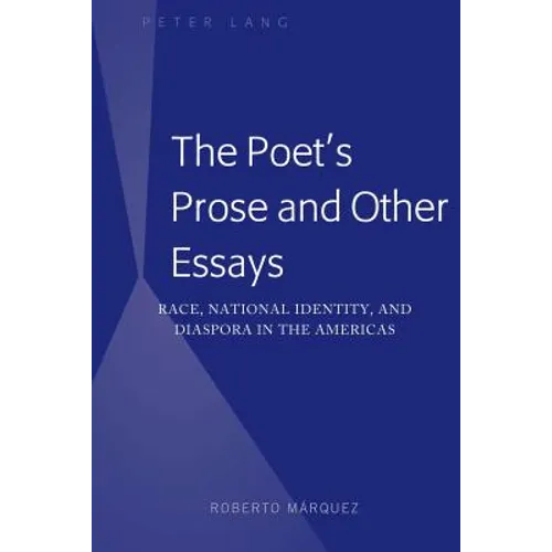 The Poet's Prose and Other Essays: Race, National Identity, and Diaspora in the Americas - Hardcover