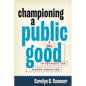Championing a Public Good: A Call to Advocate for Higher Education - Paperback