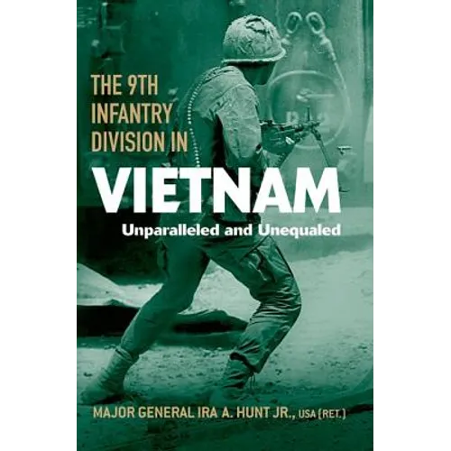 The 9th Infantry Division in Vietnam: Unparalleled and Unequaled - Hardcover