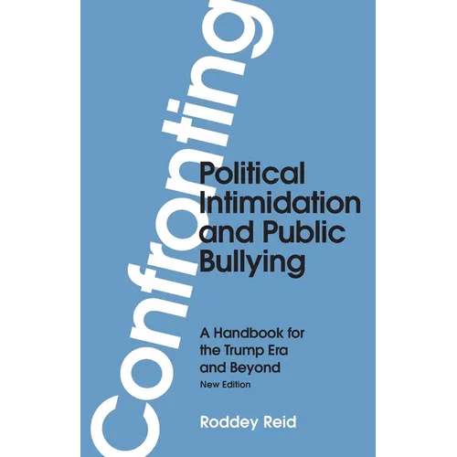 Confronting Political Intimidation and Public Bullying: A Handbook for the Trump Era and Beyond - Paperback