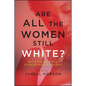Are All the Women Still White?: Rethinking Race, Expanding Feminisms - Paperback