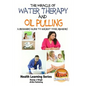 The Miracle of Water Therapy and Oil Pulling: A Beginners Guide to Ancient Yogic Remedies - Paperback