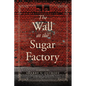 The Wall at the Sugar Factory - Paperback