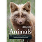 Among Animals: The Lives of Animals and Humans in Contemporary Short Fiction - Hardcover