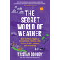 The Secret World of Weather: How to Read Signs in Every Cloud, Breeze, Hill, Street, Plant, Animal, and Dewdrop - Paperback