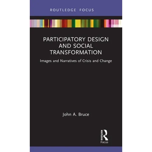 Participatory Design and Social Transformation: Images and Narratives of Crisis and Change - Hardcover