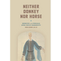 Neither Donkey Nor Horse: Medicine in the Struggle Over China's Modernity - Paperback