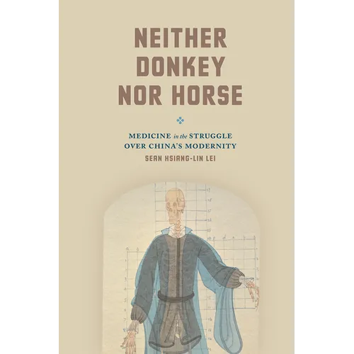 Neither Donkey Nor Horse: Medicine in the Struggle Over China's Modernity - Paperback