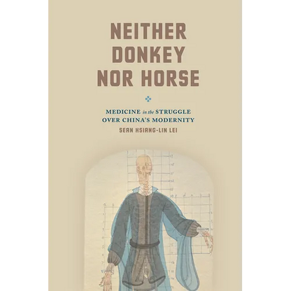 Neither Donkey Nor Horse: Medicine in the Struggle Over China's Modernity - Paperback
