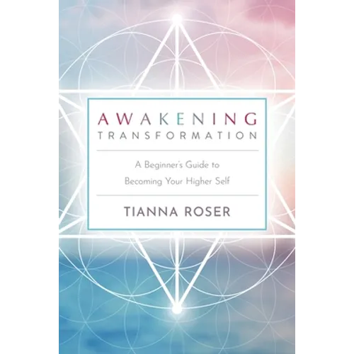 Awakening Transformation: A Beginner's Guide to Becoming Your Higher Self - Paperback