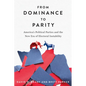 From Dominance to Parity: America's Political Parties and the New Era of Electoral Instability - Hardcover