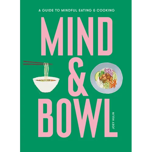 Mind & Bowl: A Guide to Mindful Eating & Cooking - Hardcover