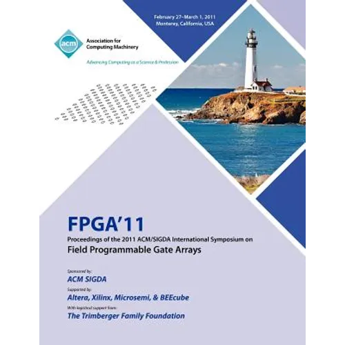 FPGA 2011 Proceedings of 2011 ACM/SIGDA International Symposium on Field Programmable Gate Arrays - Paperback