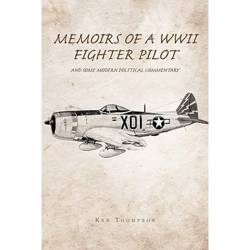 Memoirs of a WWII Fighter Pilot and Some Modern Political Commentary - Paperback