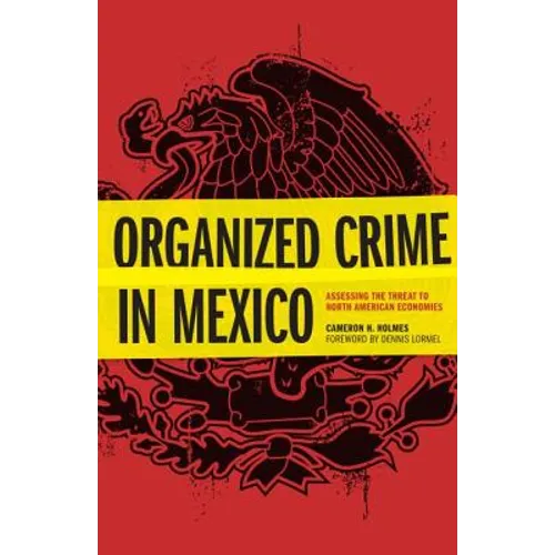 Organized Crime in Mexico: Assessing the Threat to North American Economies - Hardcover