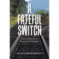 A Fateful Switch: A Novel About Secrets, Regrets and Redemption - Paperback