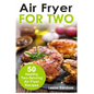 Air Fryer for Two: 50 Healthy Two-Serving Air Fryer Recipes - Paperback