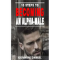 10 Steps To Becoming An Alpha Male - Paperback