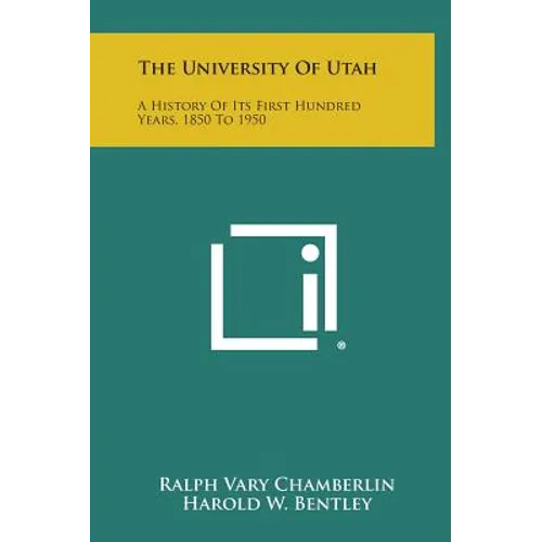 The University of Utah: A History of Its First Hundred Years, 1850 to 1950 - Hardcover