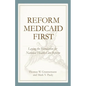 Reform Medicaid First:: Laying the Foundation for National Health Care Reform - Paperback
