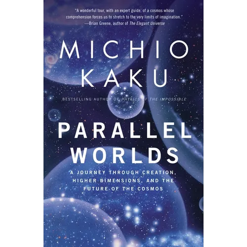 Parallel Worlds: A Journey Through Creation, Higher Dimensions, and the Future of the Cosmos - Paperback