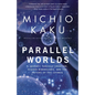 Parallel Worlds: A Journey Through Creation, Higher Dimensions, and the Future of the Cosmos - Paperback
