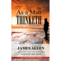 As A Man Thinketh: A Guide to Unlocking the Power of Your Mind - Paperback
