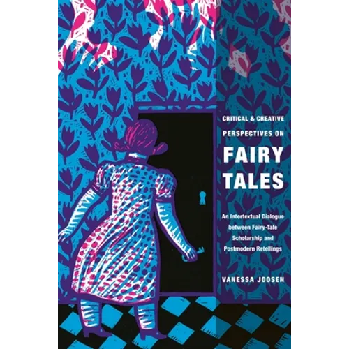 Critical and Creative Perspectives on Fairy Tales: An Intertextual Dialogue Between Fairy-Tale Scholarship and Postmodern Retellings - Paperback