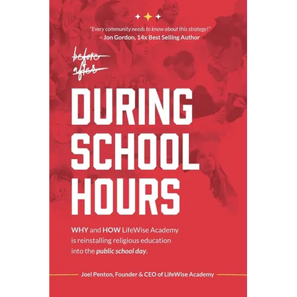 During School Hours: WHY and HOW LifeWise Academy is Reinstalling Religious Education into the Public School Day - Paperback