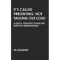 It's Called Presenting, Not Talking Out Loud: A Quick, Strategic Guide for Effective Presentations - Paperback