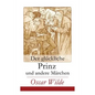 Der glückliche Prinz und andere Märchen: Illustrierte Ausgabe: Die Nachtigall und die Rose + Der selbstsüchtige Riese + Der ergebene Freund + Die vorn - Paperback