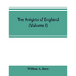 The knights of England; a complete record from the earliest time to the present day of the knights of all the orders of chivalry in England, Scotland, - Paperback
