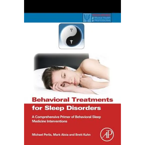 Behavioral Treatments for Sleep Disorders: A Comprehensive Primer of Behavioral Sleep Medicine Interventions - Paperback